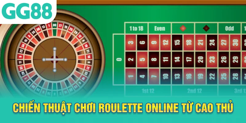 Chiến thuật chơi Roulette online từ cao thủ