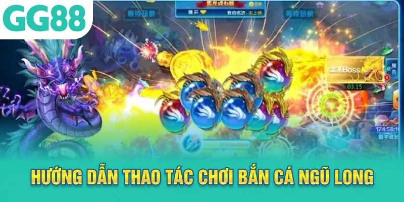 Hướng dẫn thao tác chơi bắn cá ngũ long