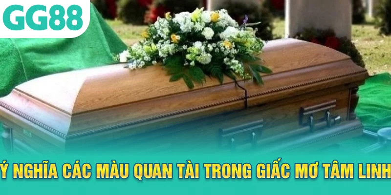 Ý nghĩa các màu quan tài trong giấc mơ tâm linh